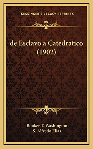 de Esclavo a Catedratico (1902) (Spanish Edition) (9781167896613) by Washington, Booker T.