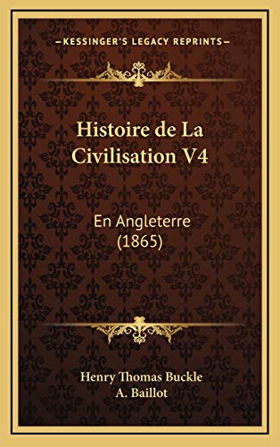 Histoire de La Civilisation V4: En Angleterre (1865) (French Edition) (9781167897856) by Buckle, Henry Thomas