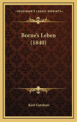 Borne's Leben (1840) (German Edition) (9781167898525) by Gutzkow, Karl