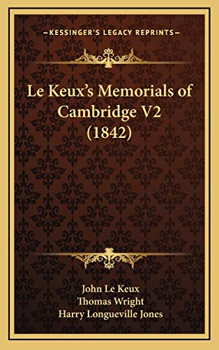 Le Keux's Memorials of Cambridge V2 (1842) (9781167903182) by Le Keux, John; Wright, Thomas; Jones, Harry Longueville