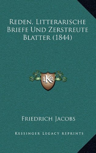 Reden, Litterarische Briefe Und Zerstreute Blatter (1844) (German Edition) (9781167908682) by Jacobs, Friedrich