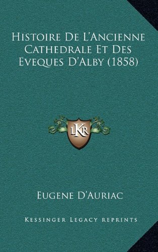 9781167909351: Histoire de L'Ancienne Cathedrale Et Des Eveques D'Alby (1858)
