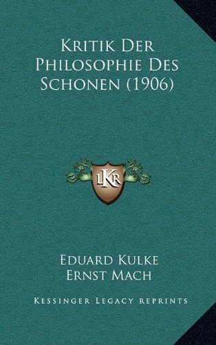 Kritik Der Philosophie Des Schonen (1906) (German Edition) (9781167909429) by Kulke, Eduard; Mach, Ernst