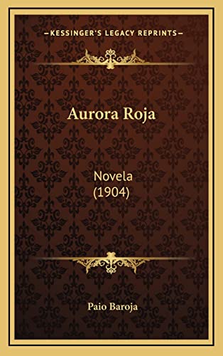 Aurora Roja: Novela (1904) (English and Spanish Edition) (9781167910913) by Baroja, Paio