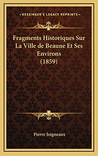 9781167914744: Fragments Historiques Sur La Ville de Beaune Et Ses Environs (1859)