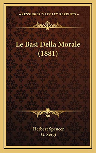 Le Basi Della Morale (1881) (Italian Edition) (9781167918421) by Spencer, Herbert