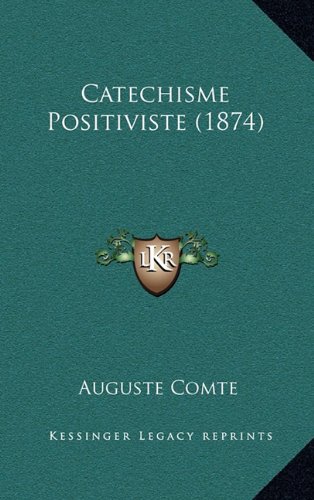 Catechisme Positiviste (1874) (French Edition) (9781167922787) by Comte, Auguste