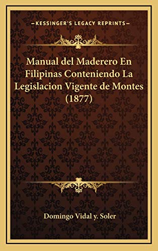 9781167927379: Manual del Maderero En Filipinas Conteniendo La Legislacion Vigente de Montes (1877)