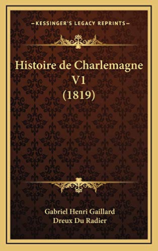 Histoire de Charlemagne V1 (1819) (French Edition) (9781167931154) by Gaillard, Gabriel Henri; Du Radier, Dreux