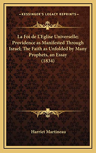 La Foi de L'Eglise Universelle; Providence as Manifested Through Israel; The Faith as Unfolded by Many Prophets, an Essay (1834) (French Edition) (9781167931239) by Martineau, Harriet