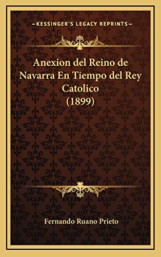 Beispielbild fr Anexion del Reino de Navarra En Tiempo del Rey Catolico (1899) (Spanish Edition) zum Verkauf von ALLBOOKS1