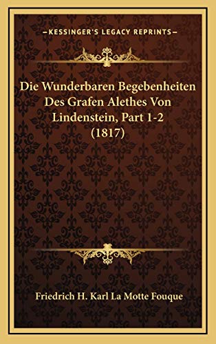 9781167932946: Die Wunderbaren Begebenheiten Des Grafen Alethes Von Lindenstein, Part 1-2 (1817)