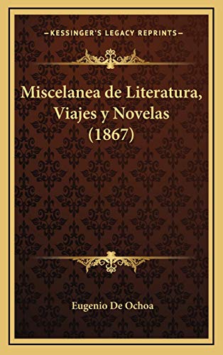 Miscelanea de Literatura, Viajes y Novelas (1867) (Spanish Edition) (9781167933288) by De Ochoa, Eugenio