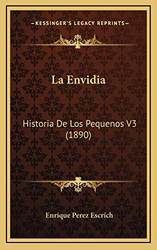 La Envidia: Historia De Los Pequenos V3 (1890) (Spanish Edition) (9781167933974) by Escrich, Enrique Perez