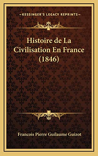 Histoire de La Civilisation En France (1846) (French Edition) (9781167935428) by Guizot, Francois Pierre Guilaume