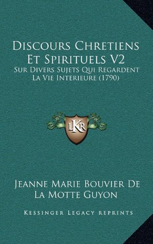 9781167937774: Discours Chretiens Et Spirituels V2: Sur Divers Sujets Qui Regardent La Vie Interieure (1790)