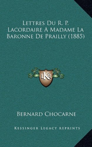 9781167940347: Lettres Du R. P. Lacordaire a Madame La Baronne de Prailly (1885)