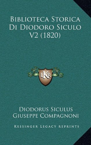 Biblioteca Storica Di Diodoro Siculo V2 (1820) (Italian Edition) (9781167940767) by Siculus, Diodorus; Compagnoni, Giuseppe