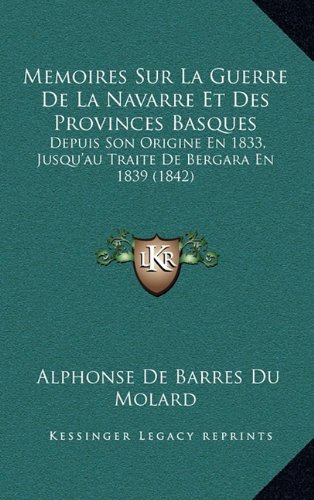 9781167941849: Memoires Sur La Guerre de La Navarre Et Des Provinces Basques: Depuis Son Origine En 1833, Jusqu'au Traite de Bergara En 1839 (1842)