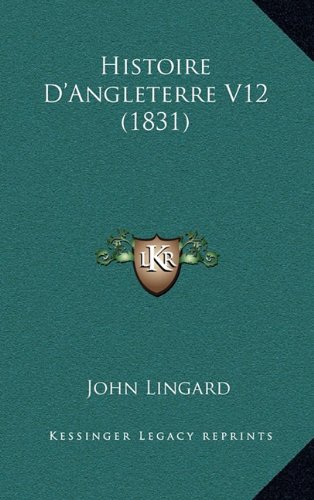 Histoire D'Angleterre V12 (1831) (French Edition) (9781167946059) by Lingard, John