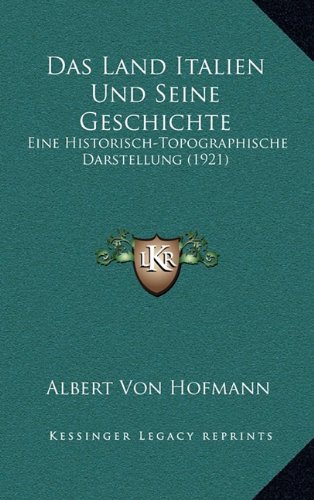 9781167947292: Das Land Italien Und Seine Geschichte: Eine Historisch-Topographische Darstellung (1921)