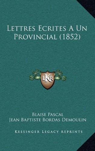 Lettres Ecrites A Un Provincial (1852) (French Edition) (9781167949739) by Pascal, Blaise; Demoulin, Jean Baptiste Bordas; De Neufchateau, Francois