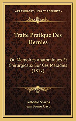 Traite Pratique Des Hernies: Ou Memoires Anatomiques Et Chirurgicaux Sur Ces Maladies (1812) (French Edition) (9781167952807) by Scarpa, Antonio