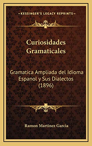 9781167953620: Curiosidades Gramaticales: Gramatica Ampliada del Idioma Espanol y Sus Dialectos (1896)