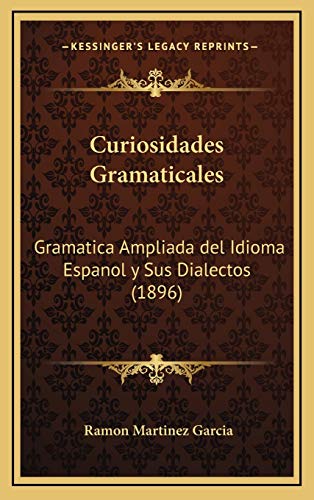 9781167953620: Curiosidades Gramaticales: Gramatica Ampliada del Idioma Espanol y Sus Dialectos (1896) (Spanish Edition)