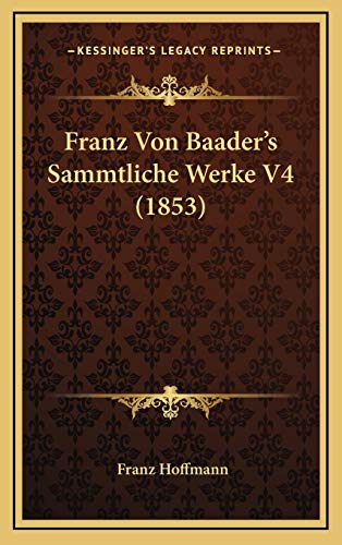 Franz Von Baader's Sammtliche Werke V4 (1853) (German Edition) (9781167956027) by Hoffmann, Franz