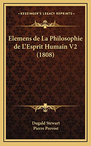 Elemens de La Philosophie de L'Esprit Humain V2 (1808) (French Edition) (9781167956492) by Stewart, Dugald