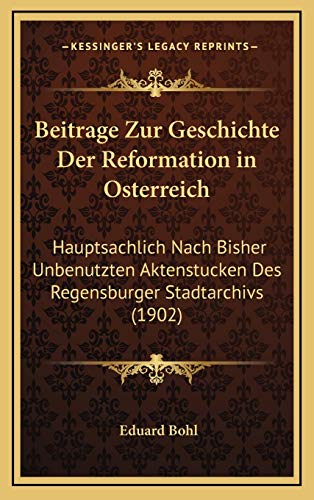 9781167958045: Beitrage Zur Geschichte Der Reformation in Osterreich: Hauptsachlich Nach Bisher Unbenutzten Aktenstucken Des Regensburger Stadtarchivs (1902)