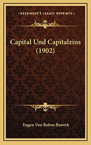 Capital Und Capitalzins (1902) (German Edition) (9781167958083) by Bohm-Bawerk, Eugen Von