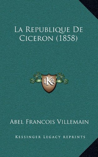 La Republique De Ciceron (1858) (French Edition) (9781167959936) by Villemain, Abel Francois
