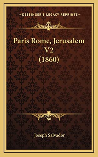 Paris Rome, Jerusalem V2 (1860) (French Edition) (9781167960628) by Salvador, Joseph