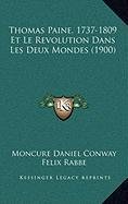 Thomas Paine, 1737-1809 Et Le Revolution Dans Les Deux Mondes (1900) (French Edition) (9781167960703) by Conway, Moncure Daniel