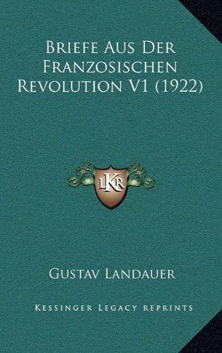 Briefe Aus Der Franzosischen Revolution V1 (1922) (German Edition) (9781167960901) by Landauer, Gustav