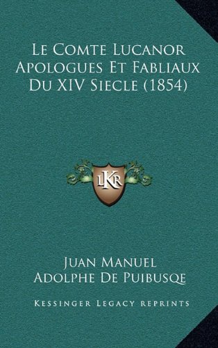 Le Comte Lucanor Apologues Et Fabliaux Du XIV Siecle (1854) (French Edition) (9781167961113) by Manuel, Juan