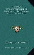 Memoires, Correspondance Et Manuscrits Du General Lafayette V2 (1837) - Marie J De Lafayette