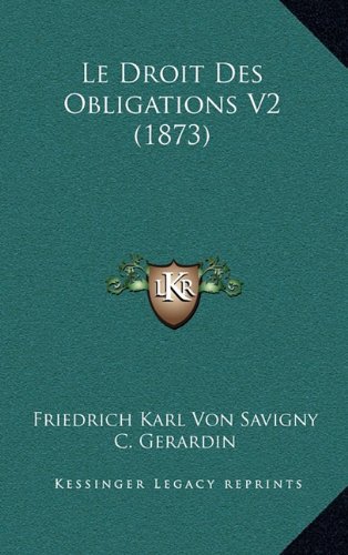 Le Droit Des Obligations V2 (1873) (French Edition) (9781167962752) by Savigny, Friedrich Karl Von