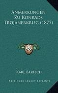 Anmerkungen Zu Konrads Trojanerkrieg (1877) (German Edition) (9781167966590) by Bartsch, Karl