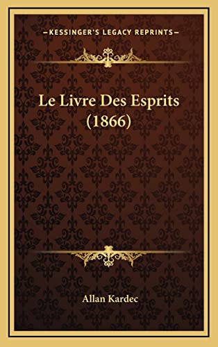 Le Livre Des Esprits (1866) (French Edition) (9781167966798) by Kardec, Allan