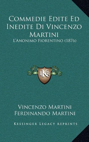 9781167967023: Commedie Edite Ed Inedite Di Vincenzo Martini: L'Anonimo Fiorentino (1876)