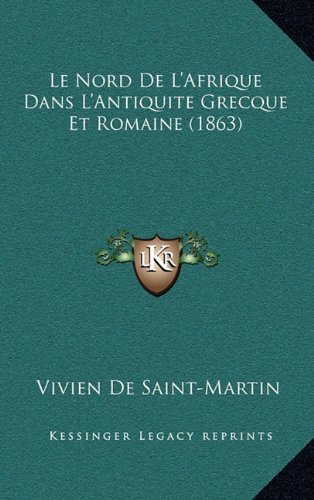 9781167972003: Le Nord De L'Afrique Dans L'Antiquite Grecque Et Romaine (1863) (French Edition)