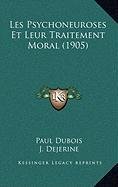 Les Psychoneuroses Et Leur Traitement Moral (1905) (French Edition) (9781167976995) by Dubois, Paul; Dejerine, J.