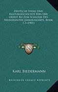 Deutsche Volks Und Kulturgeschichte Von Der Urzeit Bis Zum Schlusse Des Neunzehnten Jahrhunderts, Book 1-3 (1901) (German Edition) (9781167977237) by Biedermann, Karl
