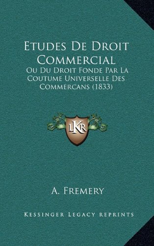 9781167981685: Etudes de Droit Commercial: Ou Du Droit Fonde Par La Coutume Universelle Des Commercans (1833)