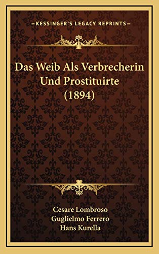 Das Weib Als Verbrecherin Und Prostituirte (1894) (German Edition) (9781167983160) by Lombroso, Cesare; Ferrero, Guglielmo