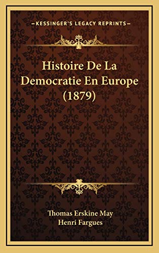Histoire De La Democratie En Europe (1879) (French Edition) (9781167983993) by May, Thomas Erskine