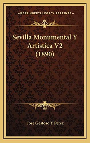 9781167985485: Sevilla Monumental Y Artistica V2 (1890) (Spanish Edition)